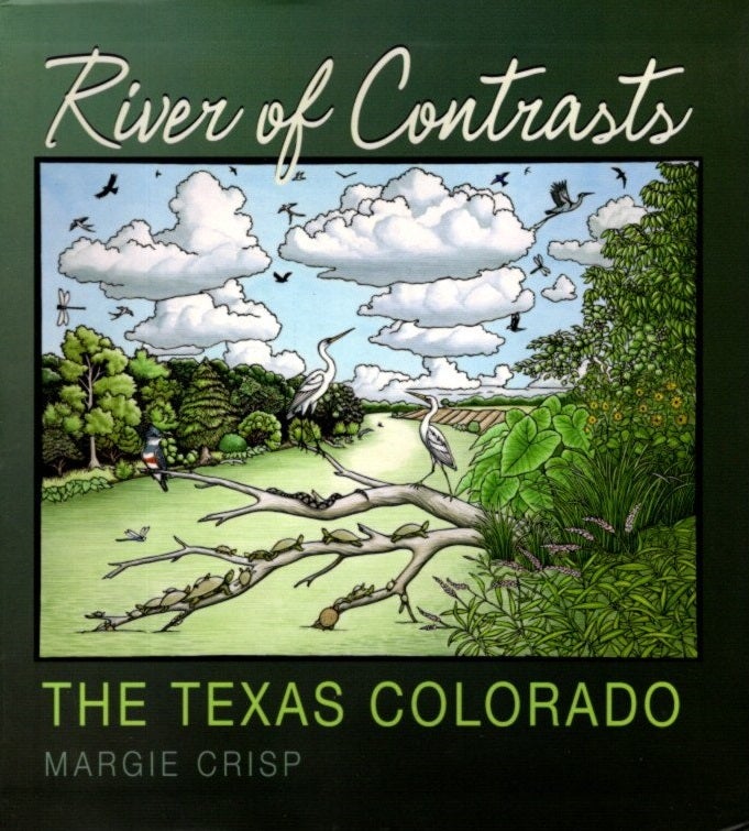 Item #29068 RIVER OF CONTRASTS: The Texas Colorado. Margie Crisp.