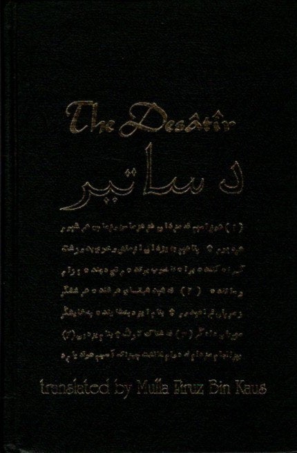Item #29092 THE DESATIR: Or the Sacred Writings of the Ancient Persian Prophets, Together With the Commentary of the Fifth Sasan. Firuz Bin Kaus.