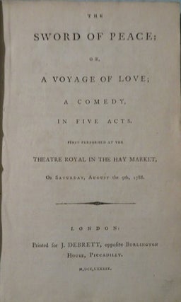 Item #29115 THE SWORD OF PEACE, OR, A VOYAGE OF LOVE: A Comedy, in Five Acts. First Performed at...
