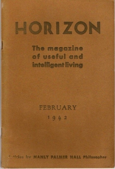 Item #29123 HORIZON: FEBRUARY 1942, VOLUME 1, NO. 6: The Magazine of Useful and Intelligent Living. Manly Palmer Hall.