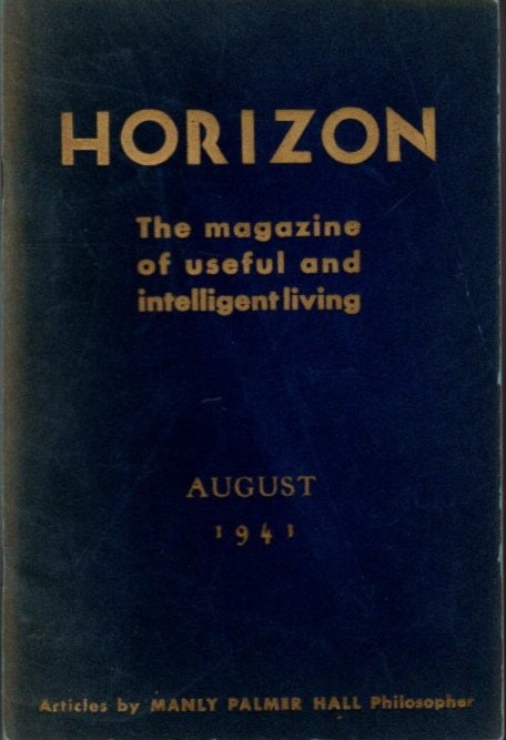 Item #29128 HORIZON: AUGUST 1941, VOLUME 1, NO. 1: The Magazine of Useful and Intelligent Living. Manly Palmer Hall.