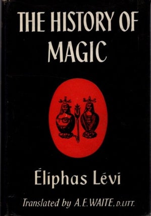 Item #29132 THE HISTORY OF MAGIC. Eliphas Levi, A E. Waite