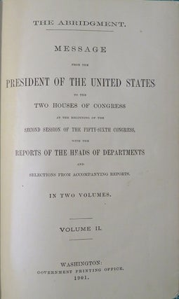 THE ABRIDGMENT: MESSAGE FROM THE PRESIDENT OF THE UNITED STATES TO THE TWO HOUSES OF CONGRESS AT THE BEGINNING OF THE FIRST SESSION OF THE FIFTY-SIXTH CONGRESS, WITH THE REPORTS OF THE HEADS. VOL. II.