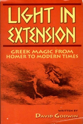 Item #29155 LIGHT IN EXTENSION: Greek Magic from Homer to Modern Times. David Godwin