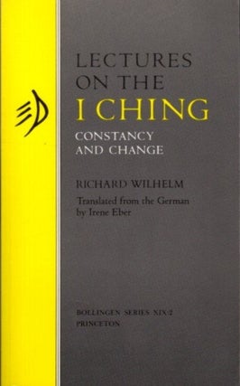 Item #29160 LECTURES ON THE I CHING: Constancy and Change. Richard Wilhelm