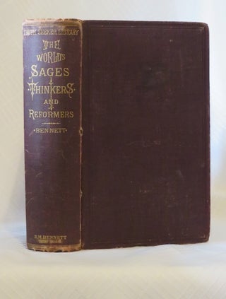 Item #29235 THE WORLDS SAGES, THINKERS AND REFORMERS: Being Biographical Sketches Of Leading...