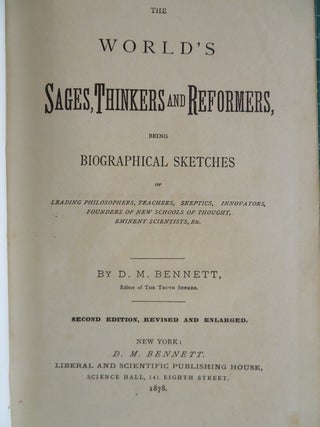 THE WORLDS SAGES, THINKERS AND REFORMERS: Being Biographical Sketches Of Leading Philosophers, Teachers, Skeptics, Innovators, Founders of New Schools of Thought, Eminent Scientists Etc.