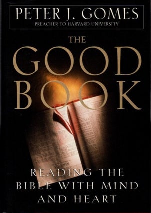 Item #29246 THE GOOD BOOK: Reading the Bible With Mind and Heart. Peter J. Gomes