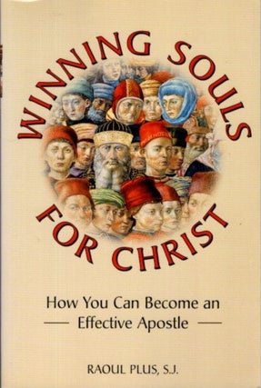 Item #29247 WINNING SOULS FOR CHRIST: How You Can Become an Effective Apostle. Raoul Plus