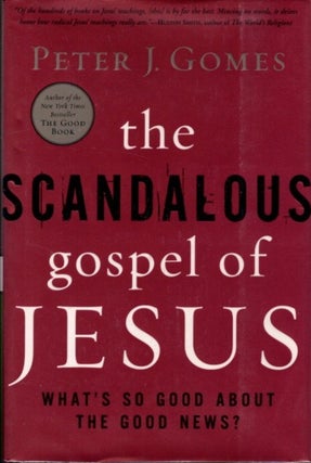 Item #29249 THE SCANDALOUS GOSPEL OF JESUS: What's So Good About the Good News? Peter J. Gomes
