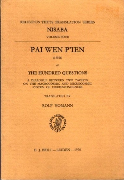 Item #29281 PAI WEN P'IEN OR THE HUNDRED QUESTIONS: A Dialogue Between Two Taoists On The Macrocosmic & Microcosmic System Of Correspondences. Rolf Homann, trans.
