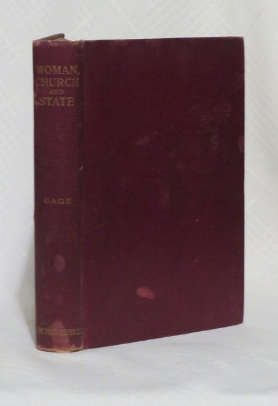 Item #29283 WOMAN, CHURCH AND STATE: A Historical Account of the Status of Woman Through the Christian Ages: With Reminiscences of the Matriarchate. Matilda Joslyn Gage.