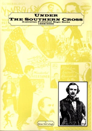 Item #29306 UNDER THE SOUTHERN CROSS: Australian Published Magic Books 1858-2000. Brian McCullagh