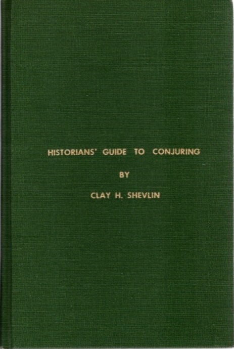Item #29321 HISTORIANS' GUIDE TO CONJURING: Being a Pictorial Checklist of Biographical, Biographical and Historical Books on Conjuring in the English Language. Clay Hamilton Shevlin.