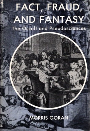 Item #29334 FACT, FRAUD, AND FANTASY: The Occult and Pseudosciences. Morris Herbert Goran