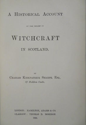 A HISTORICAL ACCOUNT OF THE BELIEF IN WITCHCRAFT IN SCOTLAND.