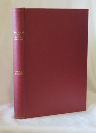 Item #29350 CHRONICLE OF MAGIC 1900-1999: A Record of Happenings in Magic in Great Britain. David...