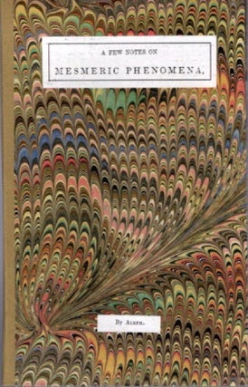 Item #29369 A FEW NOTES ON MESMERIC PHENOMENA: Shewing their Coincidence and Harmony with the...