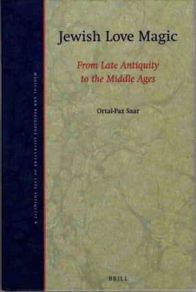 Item #29406 JEWISH LOVE MAGIC: From Late Antiquity to the Middle Ages. Ortal-Paz Saar