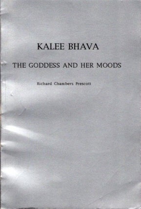 Item #29410 KALEE BHAVA: The Goddess and Her Moods. Richard Chambers Prescott