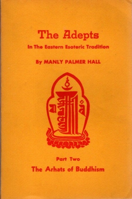 Item #29416 THE ADEPTS IN THE EASTERN ESOTERIC TRADITION: The Light of the Vedas & The Arhats of Buddhism. Manly Palmer Hall.