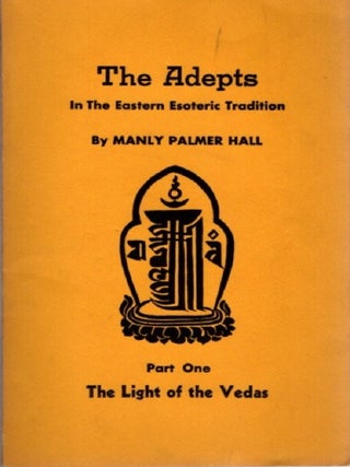 THE ADEPTS IN THE EASTERN ESOTERIC TRADITION: The Light of the Vedas & The Arhats of Buddhism