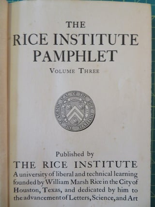 Item #29429 RICE INSTITUTE PAMPHLET VOLUME III. Stockton Axson, Edwin Theodore Dumble, Peter Gray...