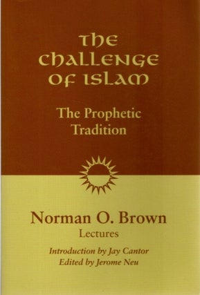 Item #29445 THE CHALLENGE OF ISLAM: The Prophetic Tradition: Lectures, 1981. Norman O. Brown