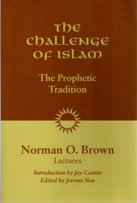 Item #29445 THE CHALLENGE OF ISLAM: The Prophetic Tradition: Lectures, 1981. Norman O. Brown.