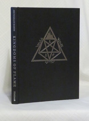Item #29470 KINGDOMS OF FLAME: A Grimoire Of Black Magick, Evocation, and Sorcery. Archaelus Baron