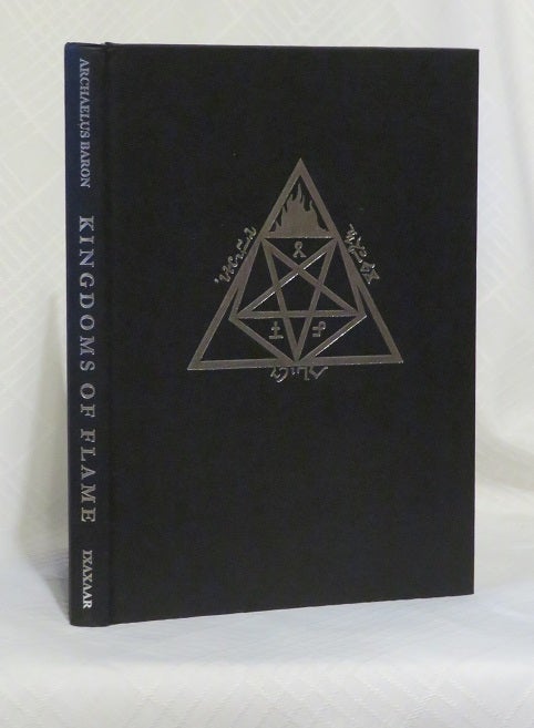 Item #29470 KINGDOMS OF FLAME: A Grimoire Of Black Magick, Evocation, and Sorcery. Archaelus Baron.