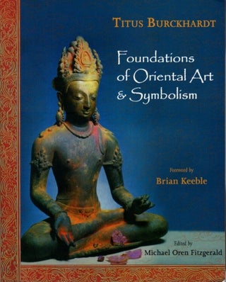 Item #29475 FOUNDATIONS OF ORIENTAL ART & SYMBOLISM. Titus Burckhardt, Brian Keeble