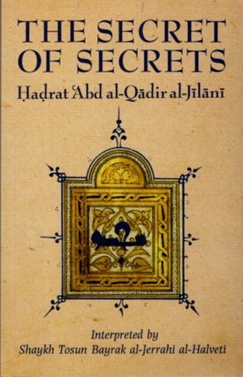 Item #29507 THE SECRET OF SECRETS. Hadratt 'Abd Al-Qadir Al-Jilani, Shaykh Tosun Bayrak...
