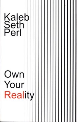 Item #29513 OWN YOUR REALITY. Kaleb Seth Perl