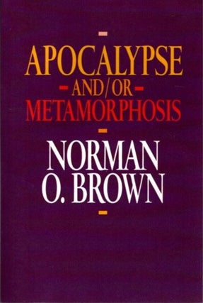 Item #29521 APOCALYPSE AND/OR METAMORPHOSIS. Norman O. Brown