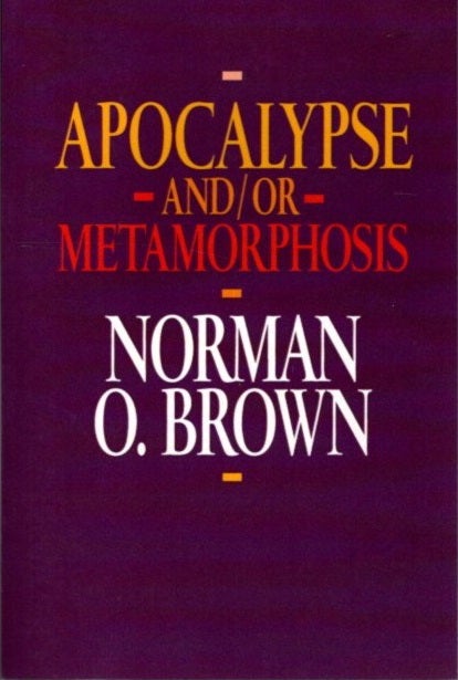 Item #29521 APOCALYPSE AND/OR METAMORPHOSIS. Norman O. Brown.