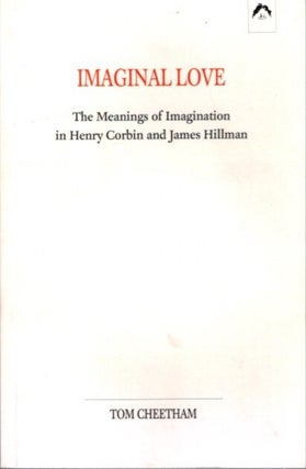 Item #29525 IMAGINAL LOVE: The Meanings of Imagination in Henry Corbin and James Hillman. Tom...