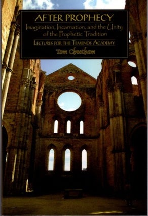 Item #29526 AFTER PROPHECY: Imagination, Incarnation, and the Unity of the Prophetic Tradition....