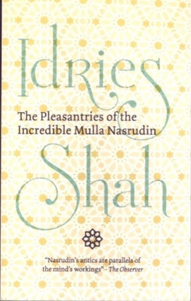 Item #29541 THE PLEASANTRIES OF THE INCREDIBLE MULLA NASRUDIN. Idries Shah