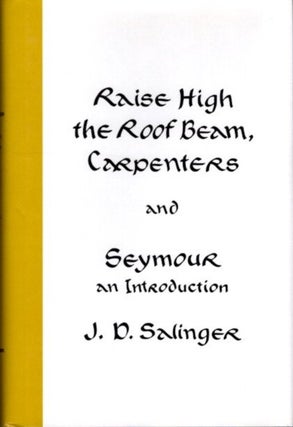 Item #29617 RAISE HIGH THE ROOF BEAM, CARPENTERS AND SEYMOUR AN INTRODUCTION. J. D. Salinger