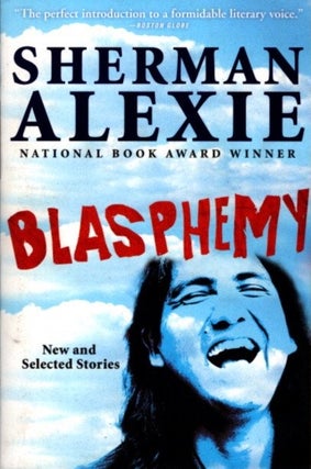 Item #29618 BLASPHEMY: New and Selected Stories. Sherman Alexie