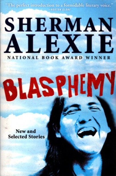 Item #29618 BLASPHEMY: New and Selected Stories. Sherman Alexie.