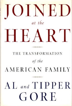 Item #29637 JOINED AT THE HEART: The Transformation of the American Family. Al and Tipper Gore