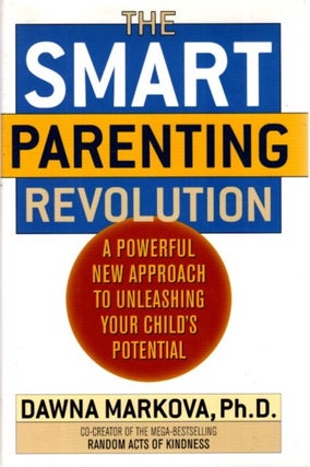 Item #29658 THE SMART PARENTING REVOLUTION: A Powerful New Approach to Unleashing Your Child's...