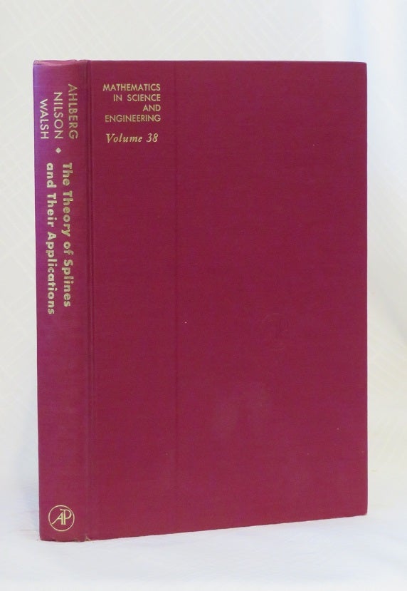 Item #29678 THE THEORY OF SPLINES AND THEIR APPLICATIONS. E. N. Nilson Ahlberg J. H., J. L. Walsh.