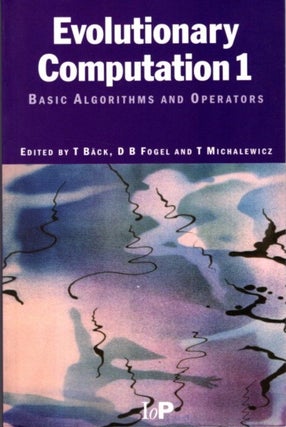 Item #29688 EVOLUTIONARY COMPUTATION 1: Basic Algorithms and Operators. Thomas Back, David B....