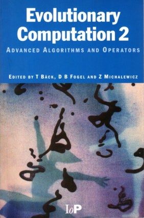 Item #29689 EVOLUTIONARY COMPUTATION 2: Advanced Algorithms and Operators. Thomas Back, David B....