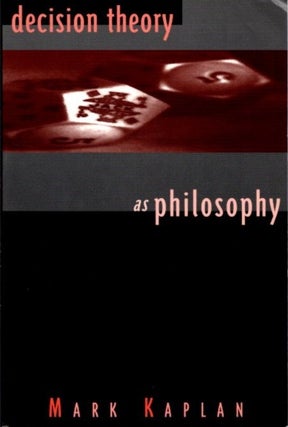 Item #29694 DECISION THEORY AS PHILOSOPHY. Mark Kaplan