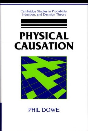 Item #29699 PHYSICAL CAUSATION. Phil Dowe