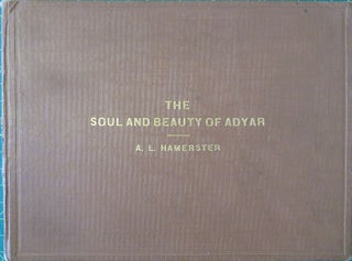 Item #29721 THE SOUL AND BEAUTY OF ADYAR. A. L. Hamerster, G S. Arundale